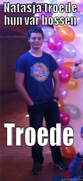 NATASJA TROEDE HUN VAR BOSSEN TROEDE Misc