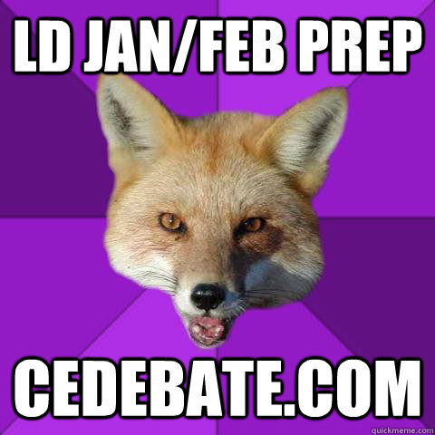 LD Jan/FEb prep cedebate.com  Forensics Fox