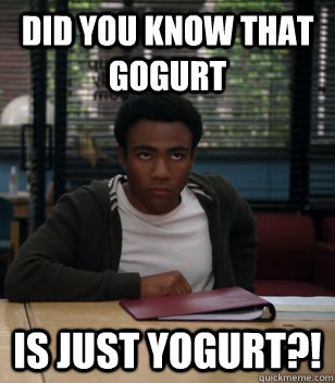 did you know that gogurt is just yogurt?! - did you know that gogurt is just yogurt?!  Misc