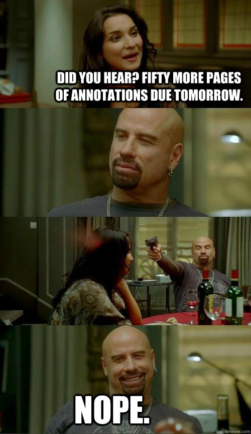 Did you hear? Fifty more pages of annotations due tomorrow. Nope.  Skinhead John