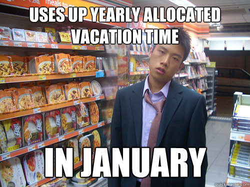 uses up yearly allocated vacation time in january  Disenchanted Young Professional