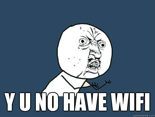 y u no have wifi  Y U No