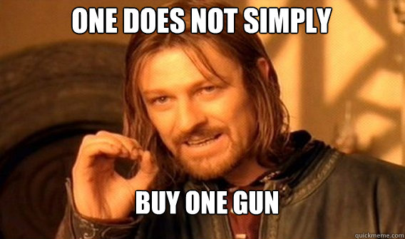 One does not simply buy one gun  Boromir