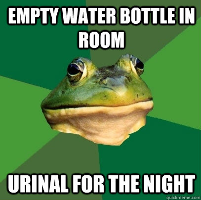 Empty water bottle in room urinal for the night  Foul Bachelor Frog