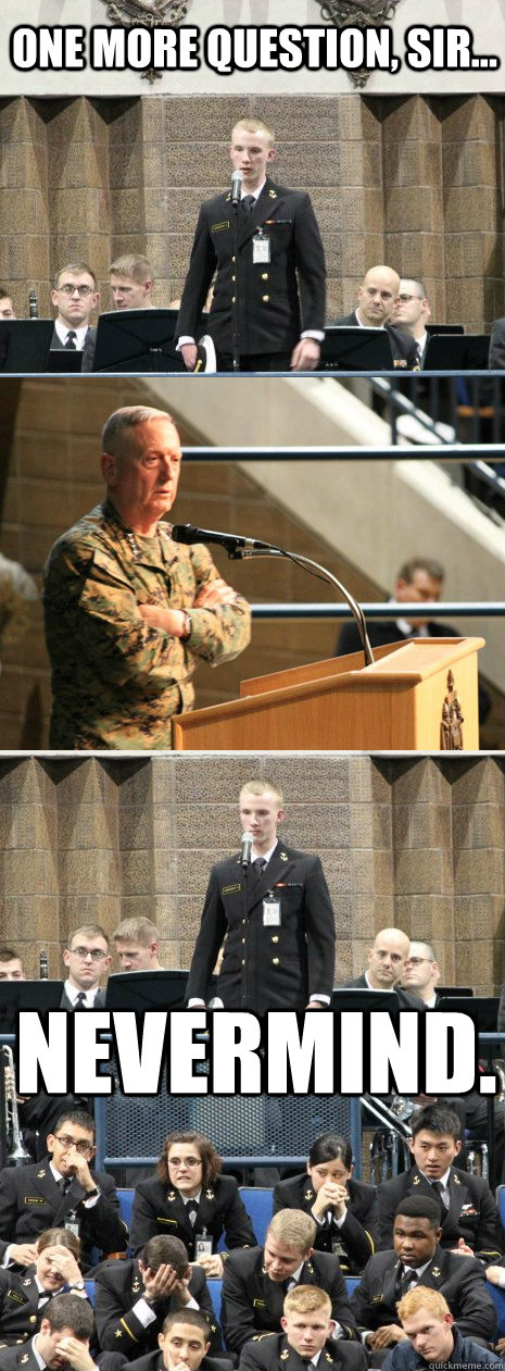 One more question, sir... Nevermind. - One more question, sir... Nevermind.  Forrestal Fun