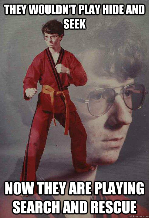 They Wouldn't play Hide and Seek Now They are playing search and rescue  Karate Kyle