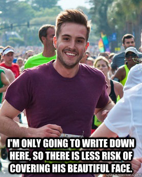  I'm only going to write down here, so there is less risk of covering his beautiful face.  Ridiculously photogenic guy