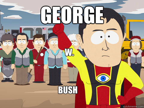 George W. Bush
  Captain Hindsight