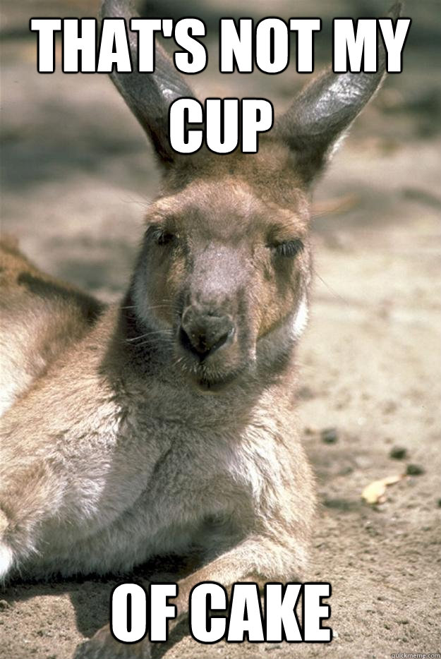 that's Not my cup of cake  Mixed Metaphor Marsupial