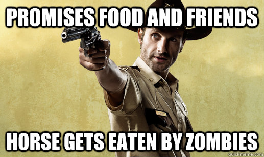 Promises food and friends Horse gets eaten by zombies - Promises food and friends Horse gets eaten by zombies  Rick Grimes