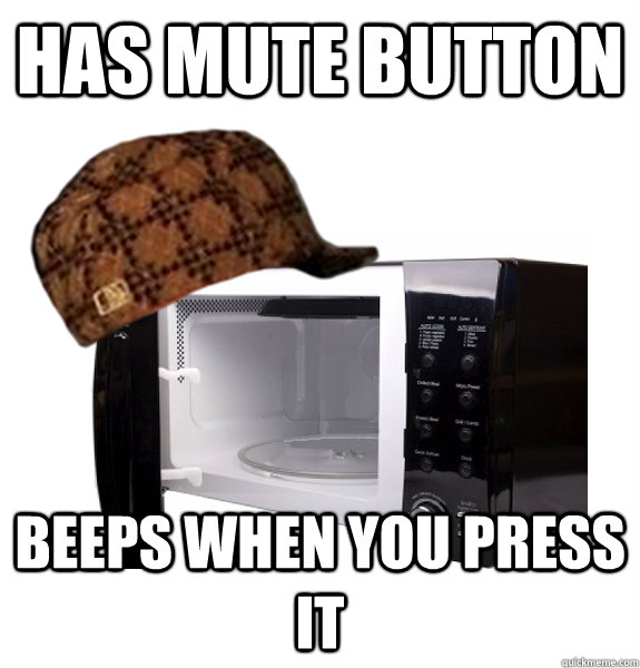 Has mute button beeps when you press it - Has mute button beeps when you press it  Scumbag Microwave