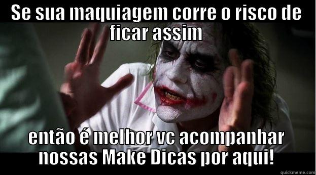 SE SUA MAQUIAGEM CORRE O RISCO DE FICAR ASSIM ENTÃO É MELHOR VC ACOMPANHAR NOSSAS MAKE DICAS POR AQUI! Joker Mind Loss