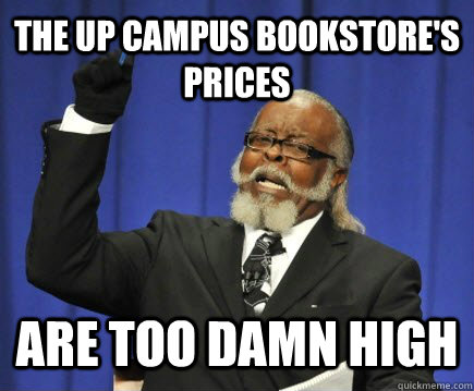 The UP Campus Bookstore's Prices Are too damn high  Too Damn High