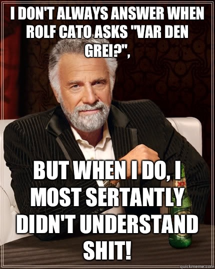 I don't always answer when Rolf Cato asks 