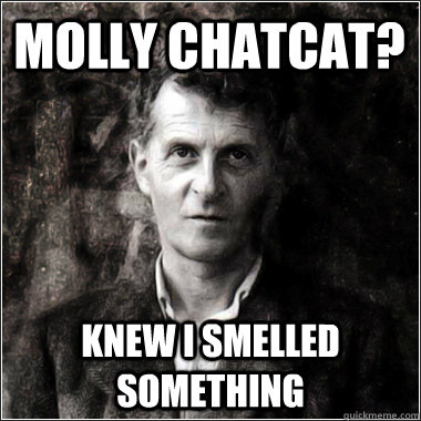 Molly Chatcat? knew I smelled something  - Molly Chatcat? knew I smelled something   The Ghost of Ludwig Wittgenstein