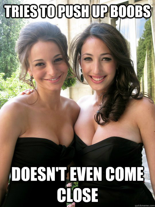 tries to push up boobs doesn't even come close  Laura