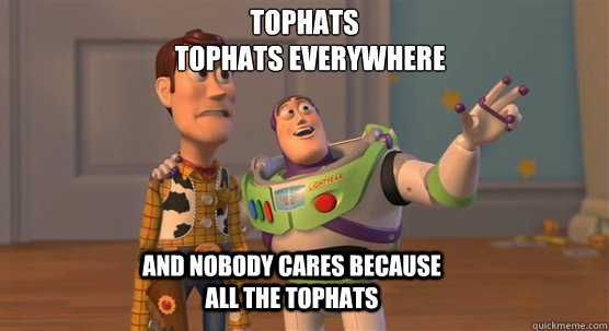 Tophats Tophats everywhere And Nobody cares because all the Tophats  Toy Story Everywhere