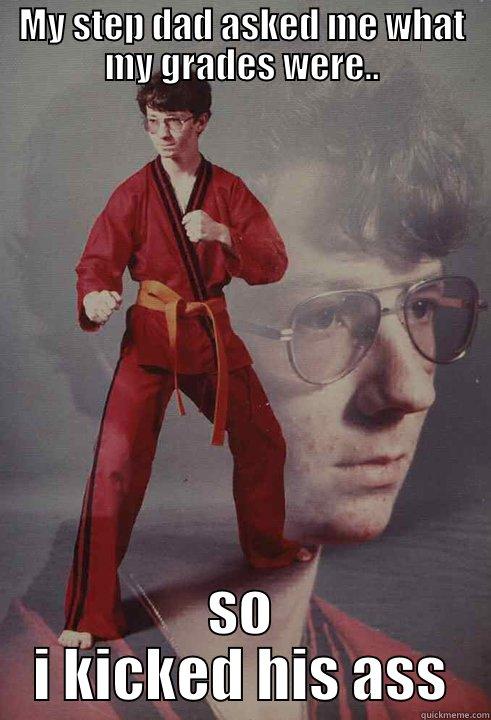 MY STEP DAD ASKED ME WHAT MY GRADES WERE.. SO I KICKED HIS ASS Karate Kyle