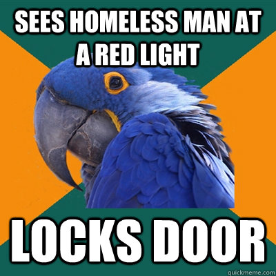 Sees homeless man at a red light locks door  Paranoid Parrot