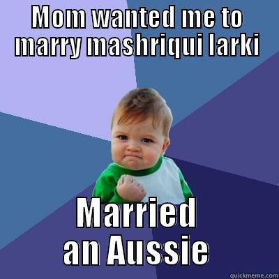 MOM WANTED ME TO MARRY MASHRIQUI LARKI MARRIED AN AUSSIE Success Kid