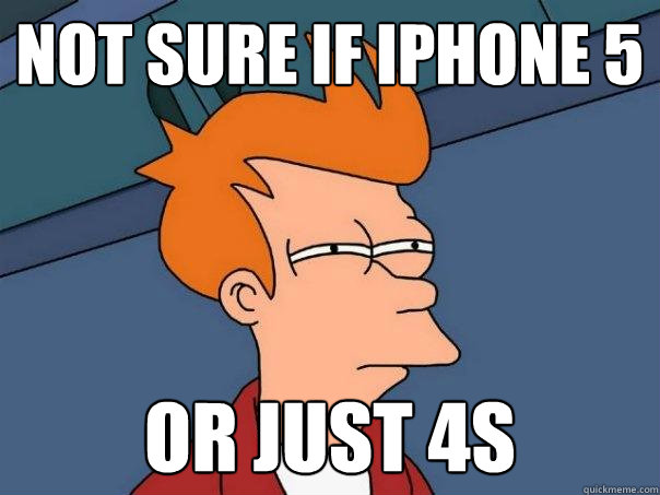Not sure if iPhone 5 Or just 4s - Not sure if iPhone 5 Or just 4s  Futurama Fry
