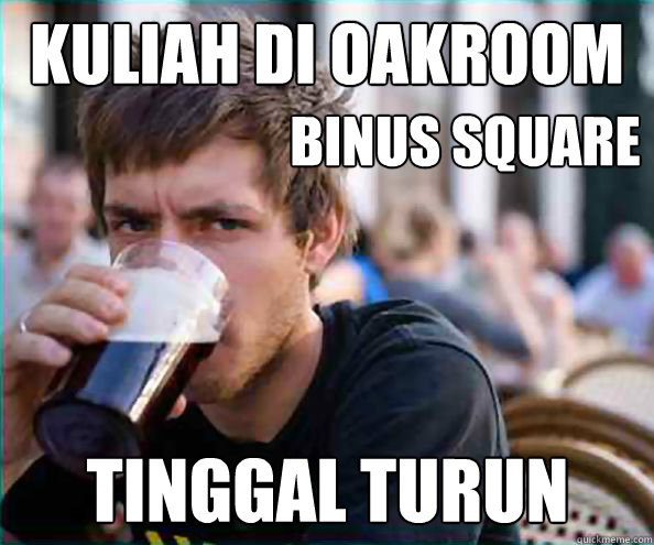 Kuliah di Oakroom Tinggal Turun Binus Square  Lazy College Senior