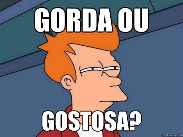 gorda ou gostosa?  Futurama Fry