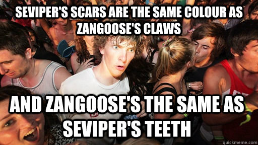 Seviper's scars are the same colour as Zangoose's claws And Zangoose's the same as Seviper's teeth - Seviper's scars are the same colour as Zangoose's claws And Zangoose's the same as Seviper's teeth  Sudden Clarity Clarence