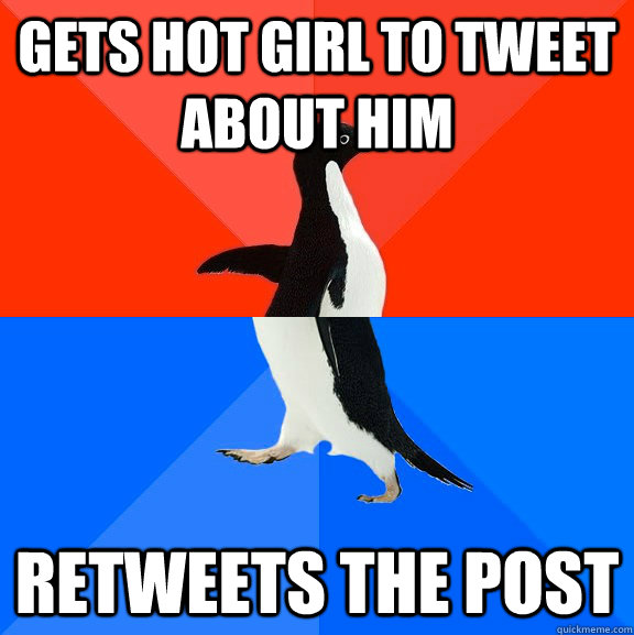 Gets hot girl to tweet about him retweets the post  Socially Awesome Awkward Penguin