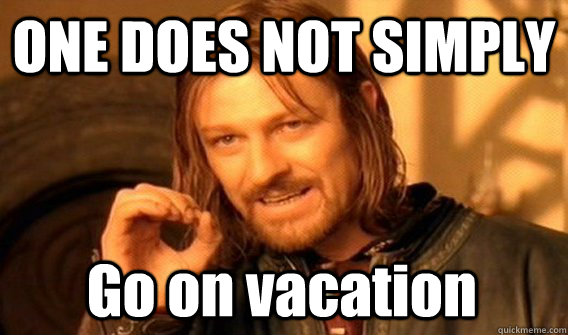 ONE DOES NOT SIMPLY Go on vacation - ONE DOES NOT SIMPLY Go on vacation  One Does Not Simply