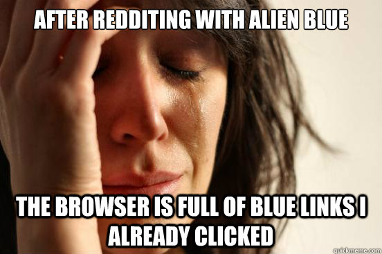 After Redditing with Alien Blue the browser is full of blue links I already clicked  First World Problems