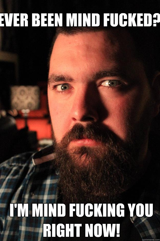 Ever been mind fucked? I'm mind fucking you right now!  Dating Site Murderer