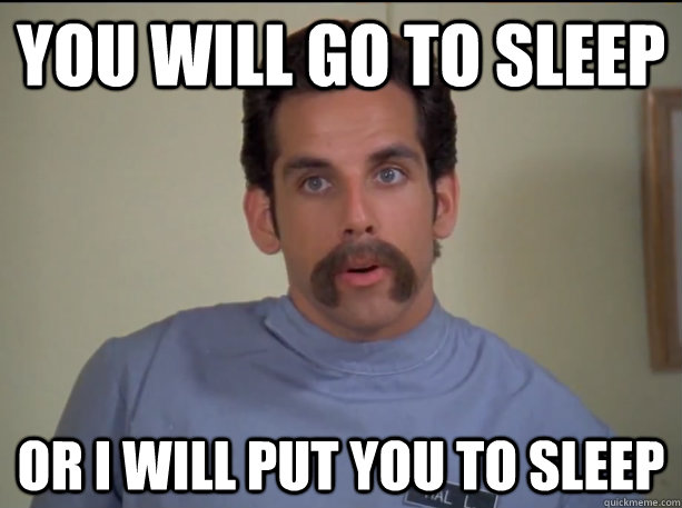 You will go to sleep or i will put you to sleep - You will go to sleep or i will put you to sleep  Happy Gilmore Nurse