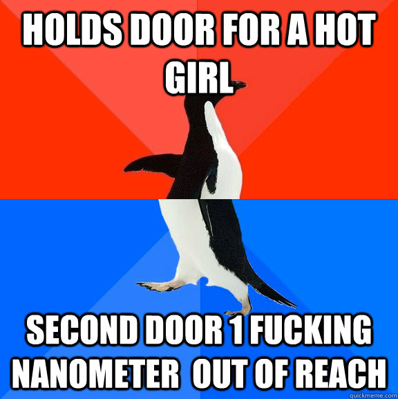 Holds door for a hot girl Second door 1 fucking nanometer  out of reach  Socially Awesome Awkward Penguin
