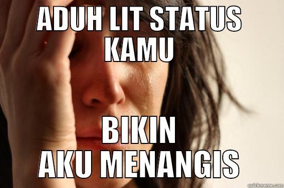 ADUH LIT STATUS KAMU BIKIN AKU MENANGIS First World Problems