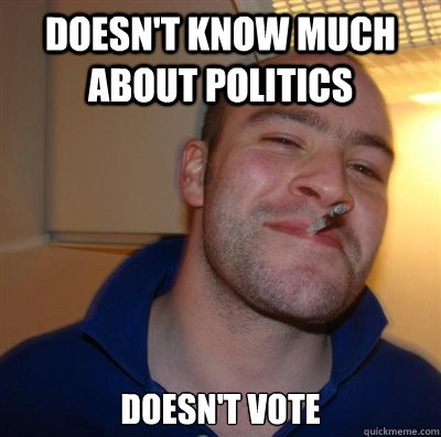 Doesn't know much about politics Doesn't vote  BF3 Good guy Greg