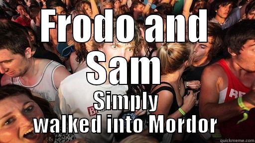 FRODO AND SAM SIMPLY WALKED INTO MORDOR Sudden Clarity Clarence