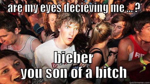 ARE MY EYES DECIEVING ME ... ? BIEBER YOU SON OF A BITCH Sudden Clarity Clarence