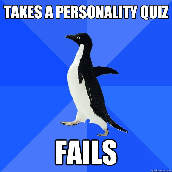 takes a personality quiz fails  Socially Awkward Penguin