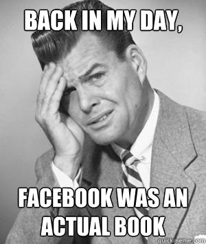 back in my day, facebook was an actual book - back in my day, facebook was an actual book  BEWILDERED Wilbur