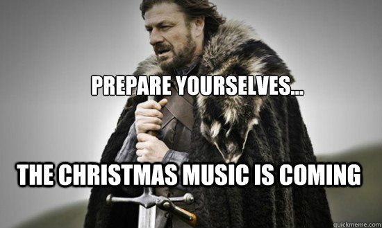 Prepare yourselves... the christmas music is coming - Prepare yourselves... the christmas music is coming  Prepare