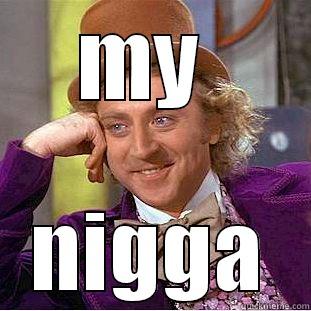 MY  NIGGA Condescending Wonka