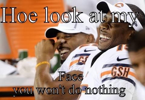 HOE LOOK AT MY  FACE YOU WON'T DO NOTHING  Misc