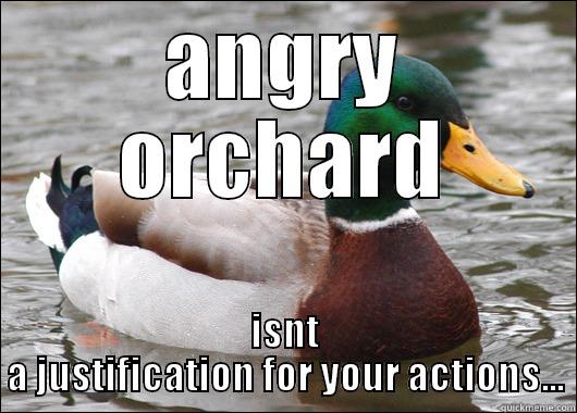 ANGRY ORCHARD ISNT A JUSTIFICATION FOR YOUR ACTIONS... Actual Advice Mallard