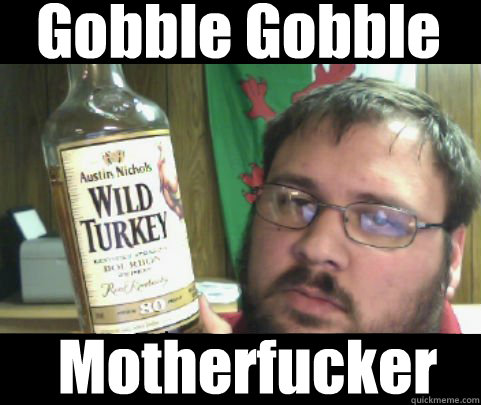 Gobble Gobble Motherfucker - Gobble Gobble Motherfucker  turkey