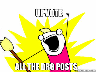 Upvote All the DRG posts  All The Things