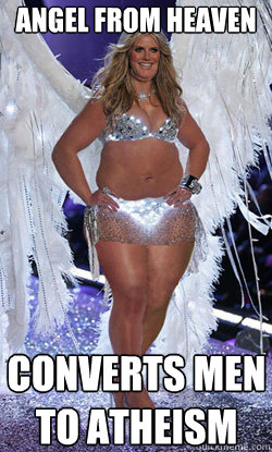 Angel from heaven Converts men to atheism  Typical American Woman