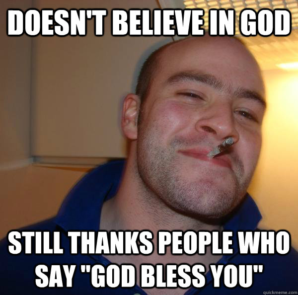 Doesn't believe in god Still thanks people who say 