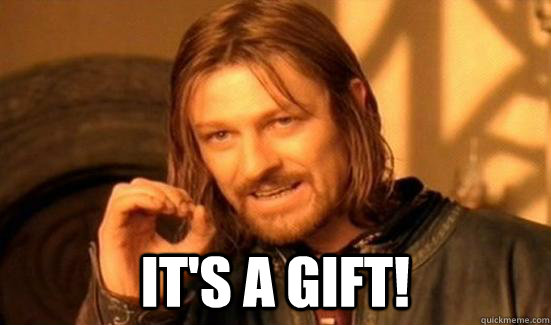  It's a gift! -  It's a gift!  Boromir
