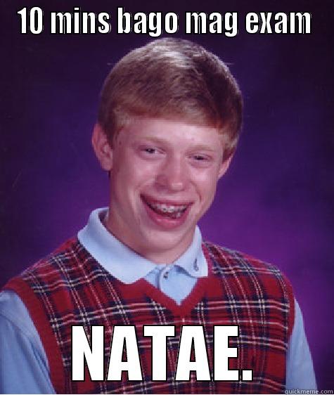 10 MINS BAGO MAG EXAM NATAE. Bad Luck Brian